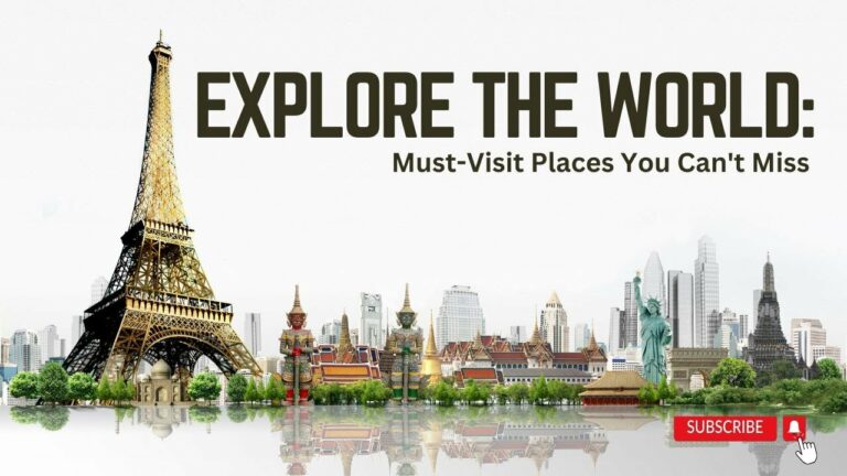 Explore the World: Must-Visit Places You Can't Miss