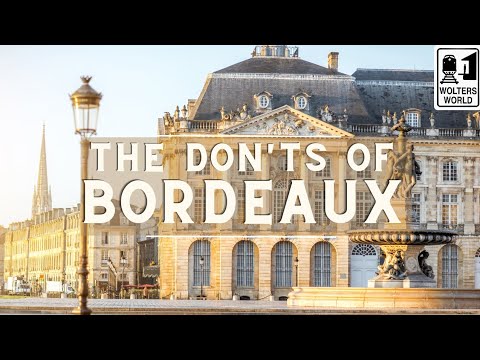 Bordeaux: The Don'ts of Visiting Bordeaux, France