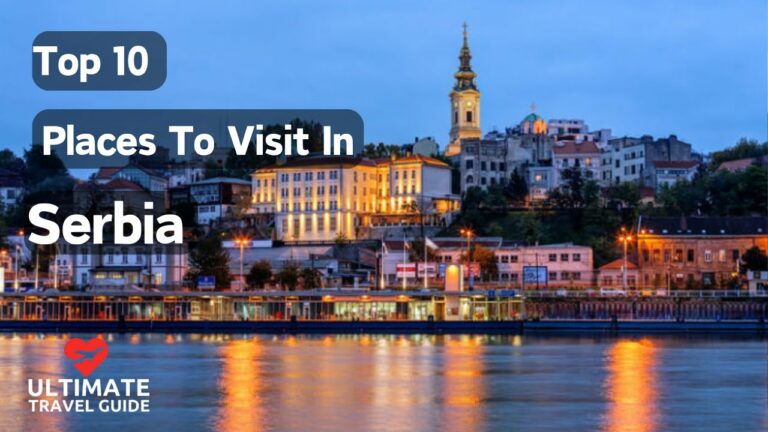 Top 10 Places to Visit in Serbia | Ultimate Travel Guide